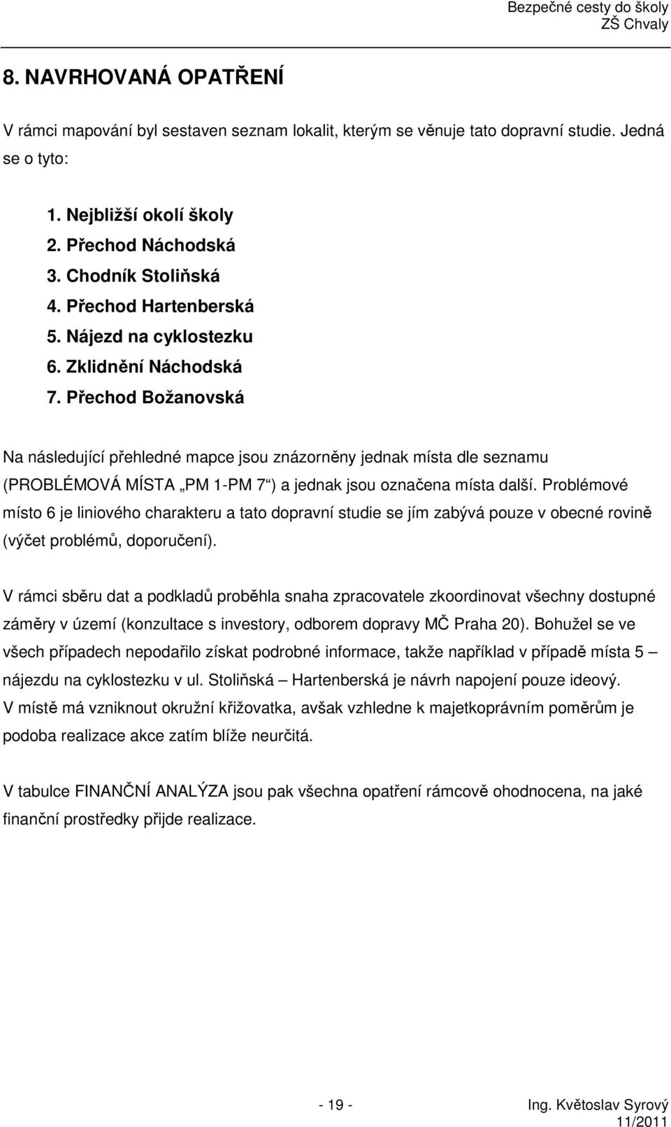 Přechod Božanovská Na následující přehledné mapce jsou znázorněny jednak místa dle seznamu (PROBLÉMOVÁ MÍSTA PM 1-PM 7 ) a jednak jsou označena místa další.