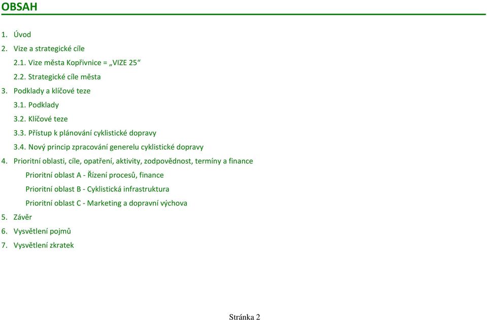 Prioritní oblasti, cíle, opatření,, zodpovědnost, termíny a finance Prioritní oblast A - Řízení procesů, finance Prioritní oblast B -