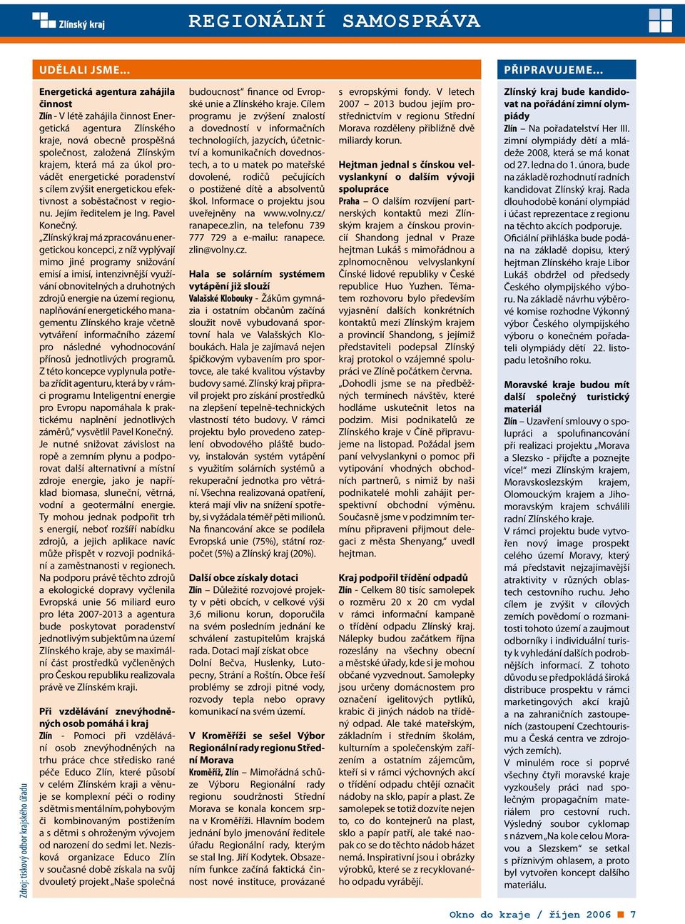 krajem, která má za úkol provádět energetické poradenství s cílem zvýšit energetickou efektivnost a soběstačnost v regionu. Jejím ředitelem je Ing. Pavel Konečný.