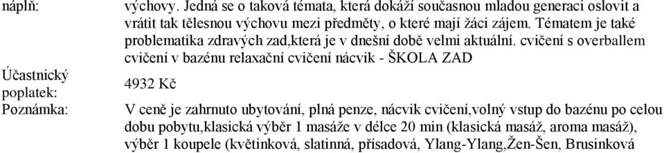 Tématem je také problematika zdravých zad,která je v dnešní době velmi aktuální.