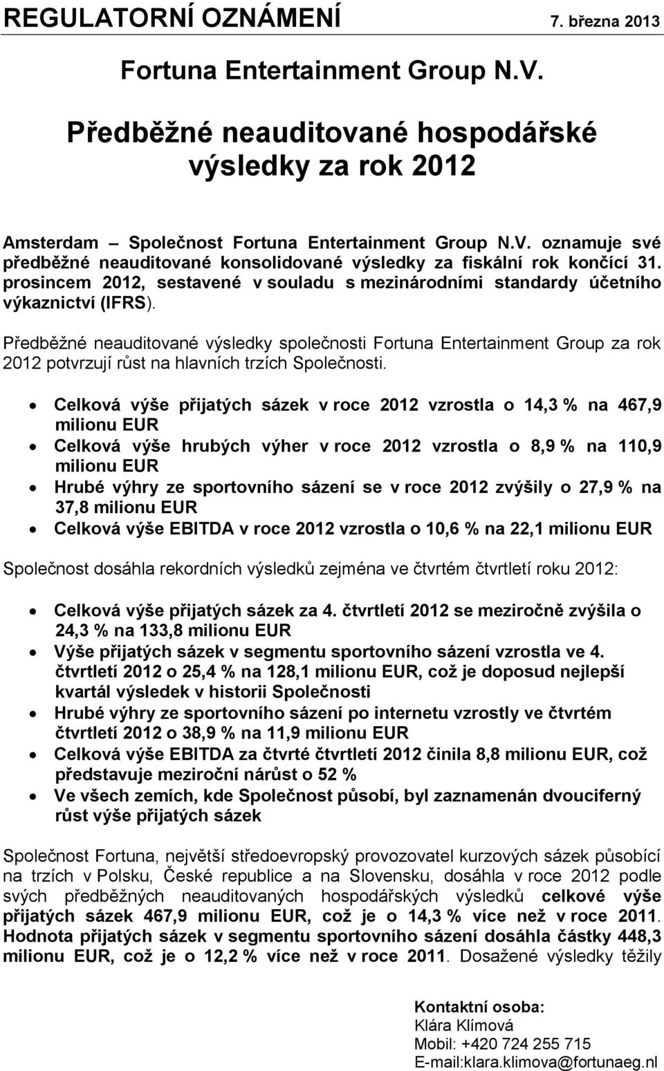 Předběžné neauditované výsledky společnosti Fortuna Entertainment Group za rok 2012 potvrzují růst na hlavních trzích Společnosti.