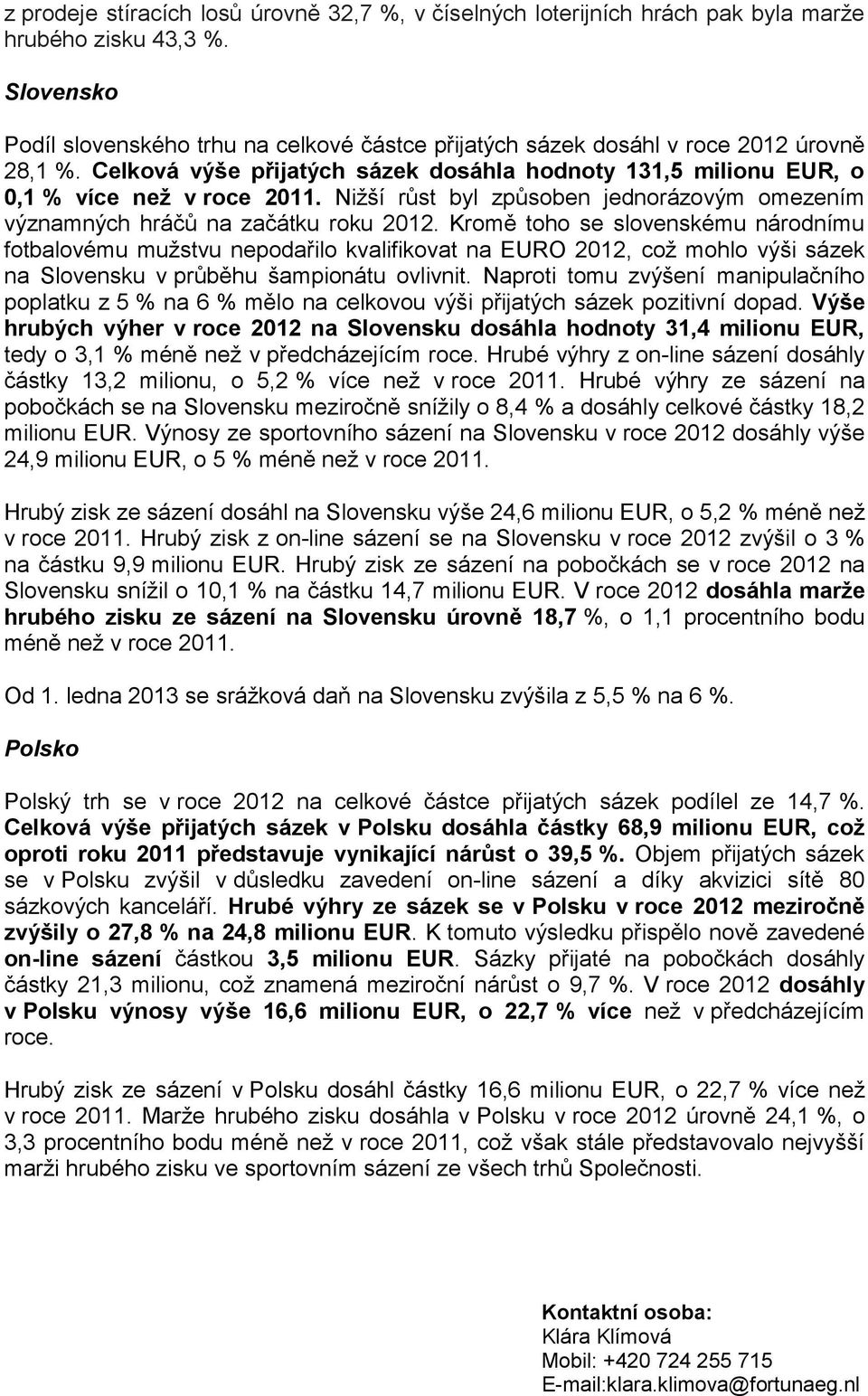 Nižší růst byl způsoben jednorázovým omezením významných hráčů na začátku roku 2012.