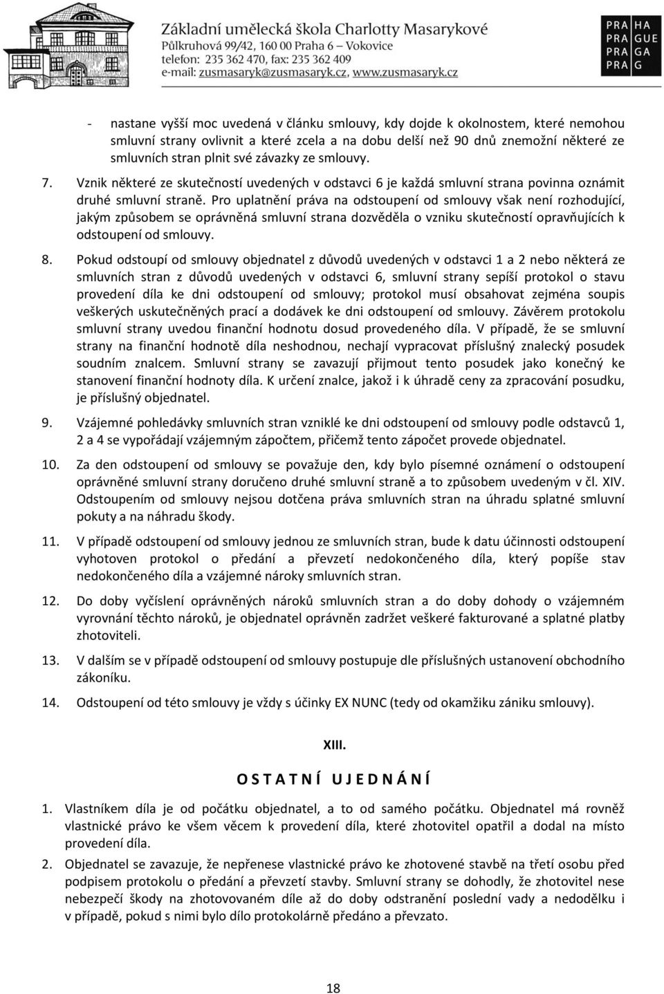 Pro uplatnění práva na odstoupení od smlouvy však není rozhodující, jakým způsobem se oprávněná smluvní strana dozvěděla o vzniku skutečností opravňujících k odstoupení od smlouvy. 8.