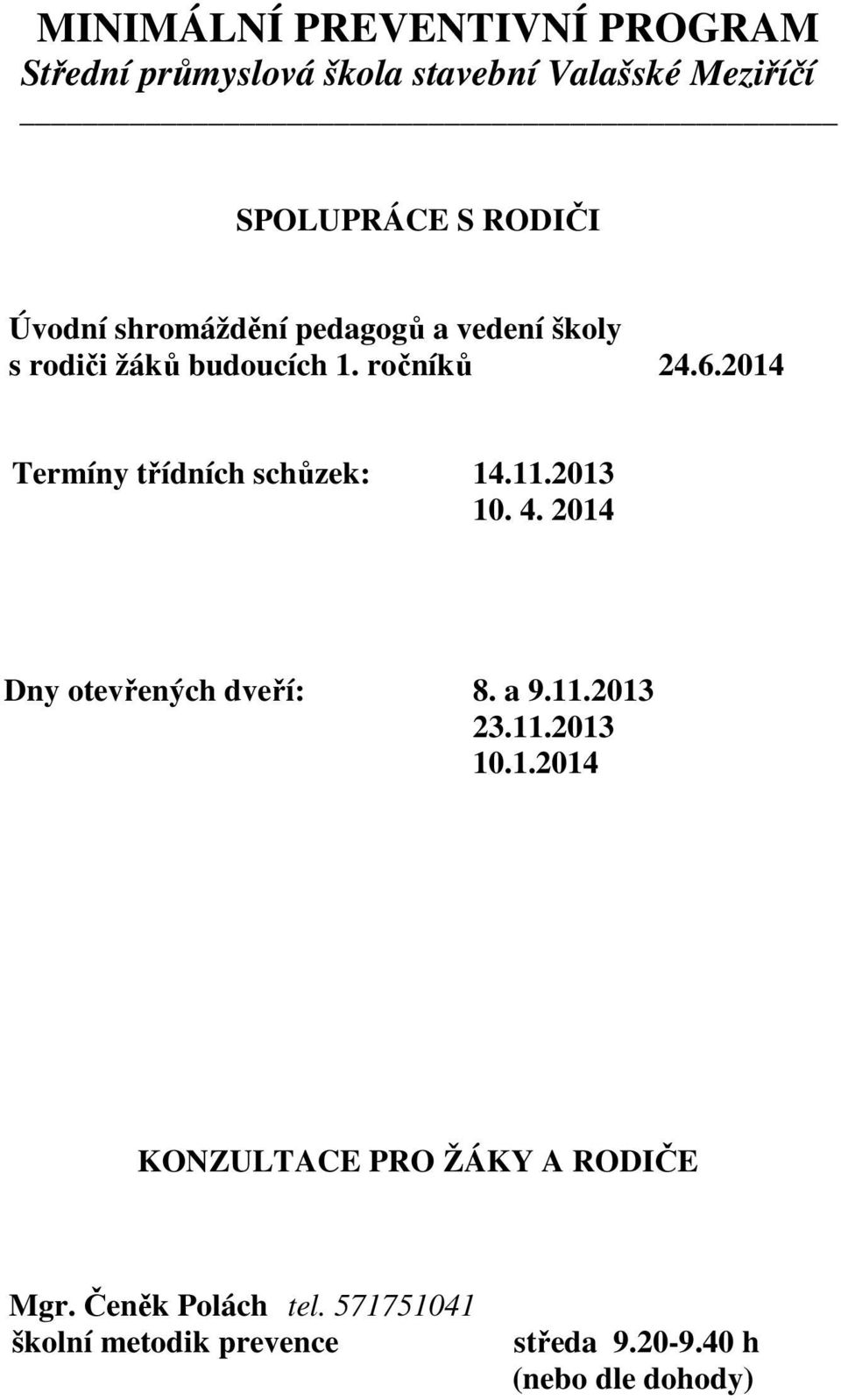 2014 Dny otevřených dveří: 8. a 9.11.2013 23.11.2013 10.1.2014 KONZULTACE PRO ŽÁKY A RODIČE Mgr.