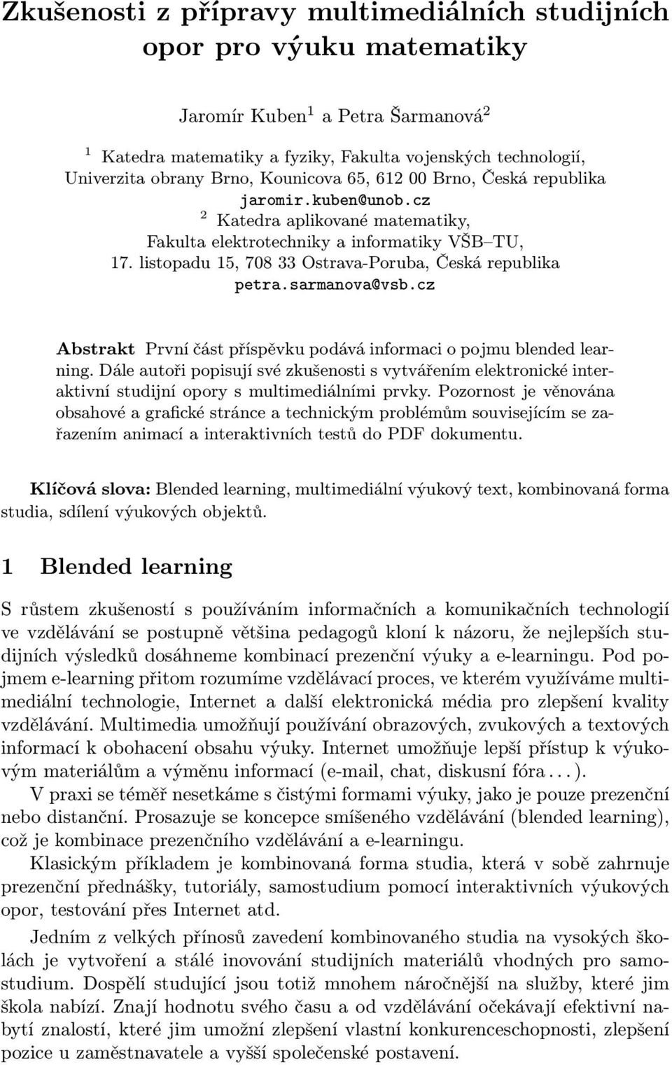 listopadu 15, 708 33 Ostrava-Poruba, Česká republika petra.sarmanova@vsb.cz Abstrakt První část příspěvku podává informaci o pojmu blended learning.