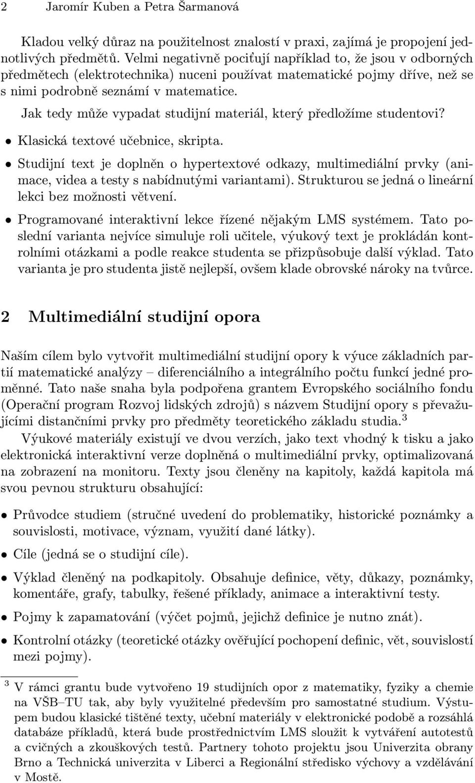 Jak tedy může vypadat studijní materiál, který předložíme studentovi? Klasická textové učebnice, skripta.