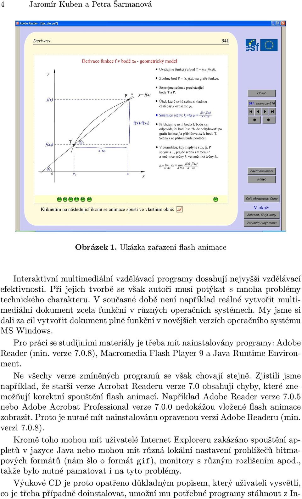 V současné době není například reálné vytvořit multimediální dokument zcela funkční v různých operačních systémech.