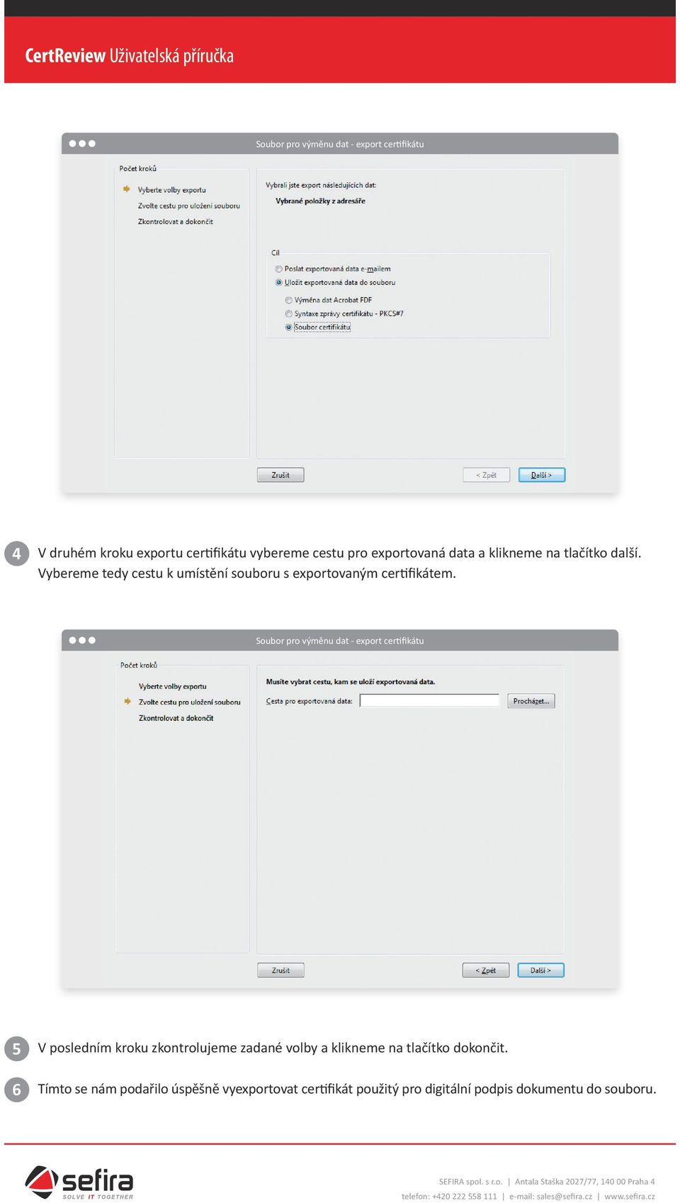 Soubor pro výměnu dat - export certifikátu 5 V posledním kroku zkontrolujeme zadané volby a klikneme na