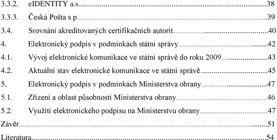 ..45 5. Elektronický podpis v podmínkách Ministerstva obrany...47 5.1. Zřízení a oblast působnosti Ministerstva obrany...46 5.2.