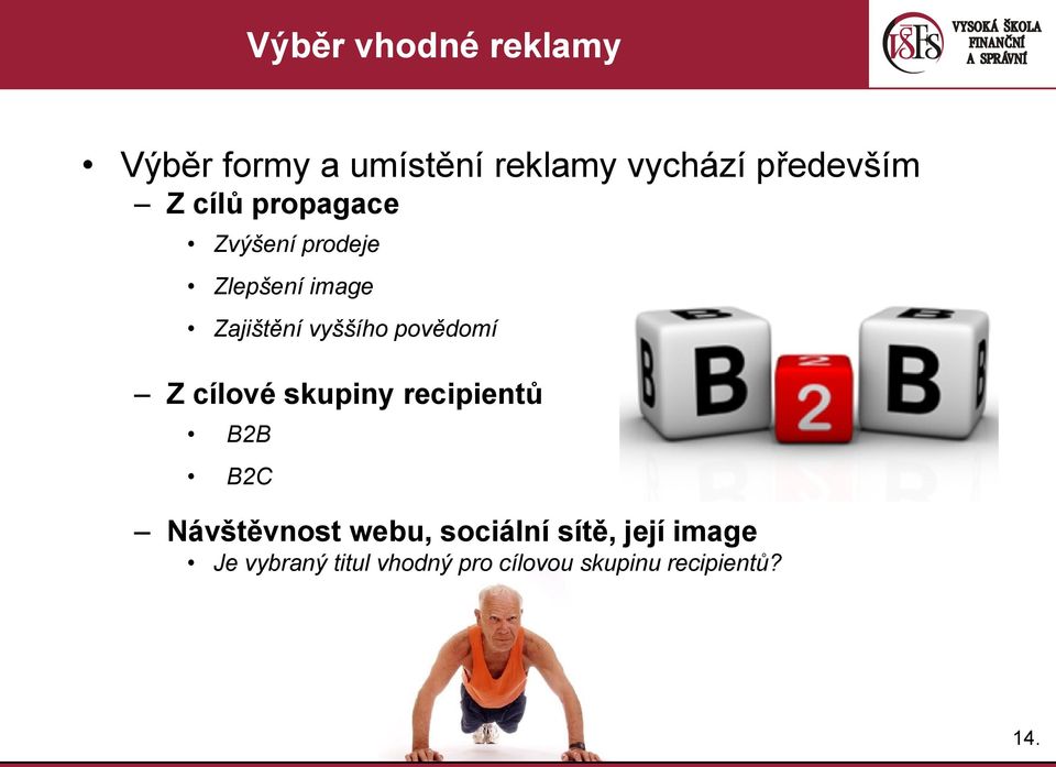 povědomí Z cílové skupiny recipientů B2B B2C Návštěvnost webu,