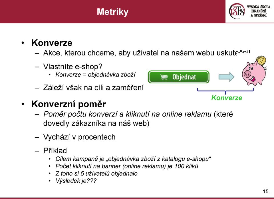 online reklamu (které dovedly zákazníka na náš web) Vychází v procentech Příklad Cílem kampaně je objednávka