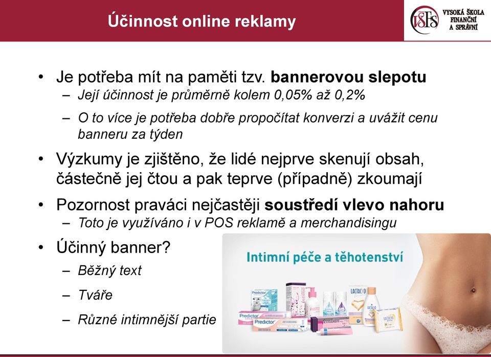 uvážit cenu banneru za týden Výzkumy je zjištěno, že lidé nejprve skenují obsah, částečně jej čtou a pak teprve