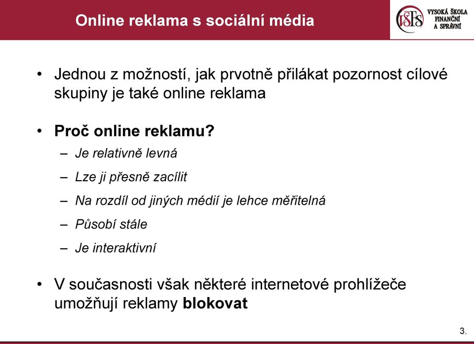 Je relativně levná Lze ji přesně zacílit Na rozdíl od jiných médií je lehce