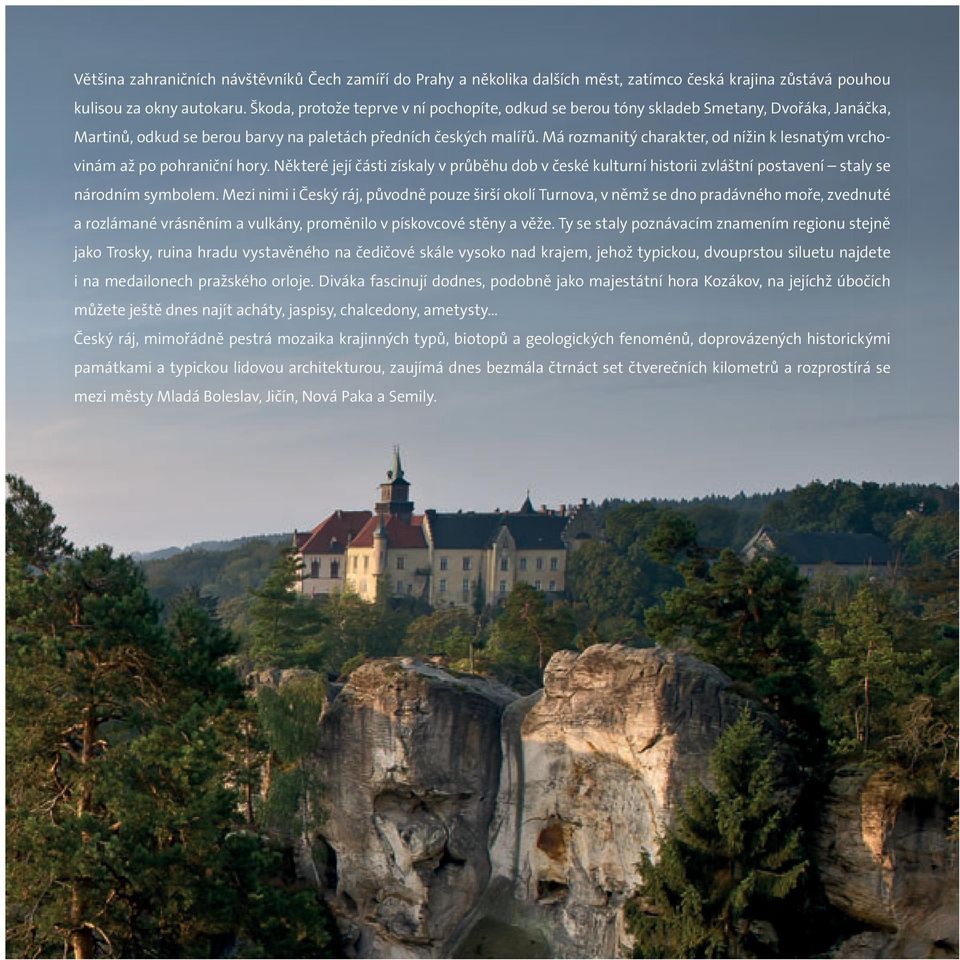 Má rozmanitý charakter, od nížin k lesnatým vrchovinám až po pohraniční hory. Některé její části získaly v průběhu dob v české kulturní historii zvláštní postavení staly se národním symbolem.