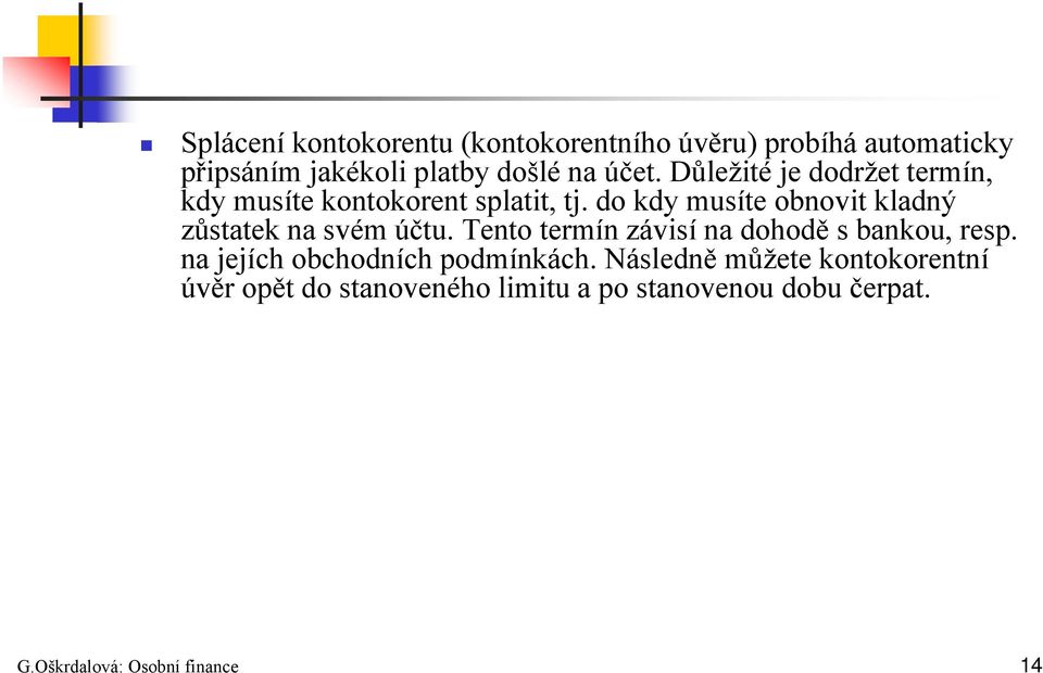 do kdy musíte obnovit kladný zůstatek na svém účtu. Tento termín závisí na dohodě s bankou, resp.