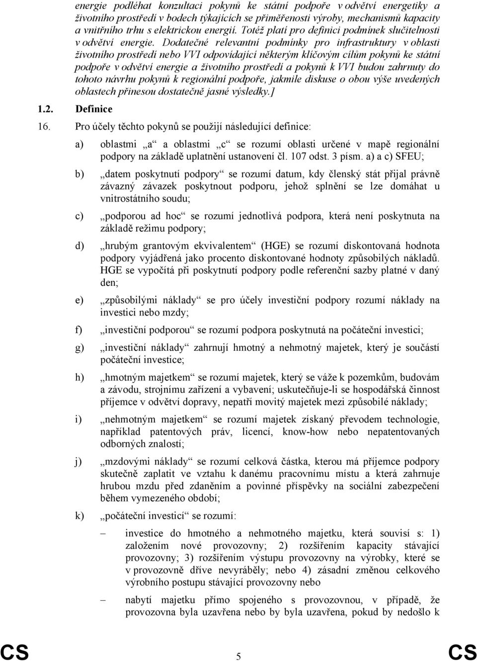 Dodatečné relevantní podmínky pro infrastruktury v oblasti životního prostředí nebo VVI odpovídající některým klíčovým cílům pokynů ke státní podpoře v odvětví energie a životního prostředí a pokynů