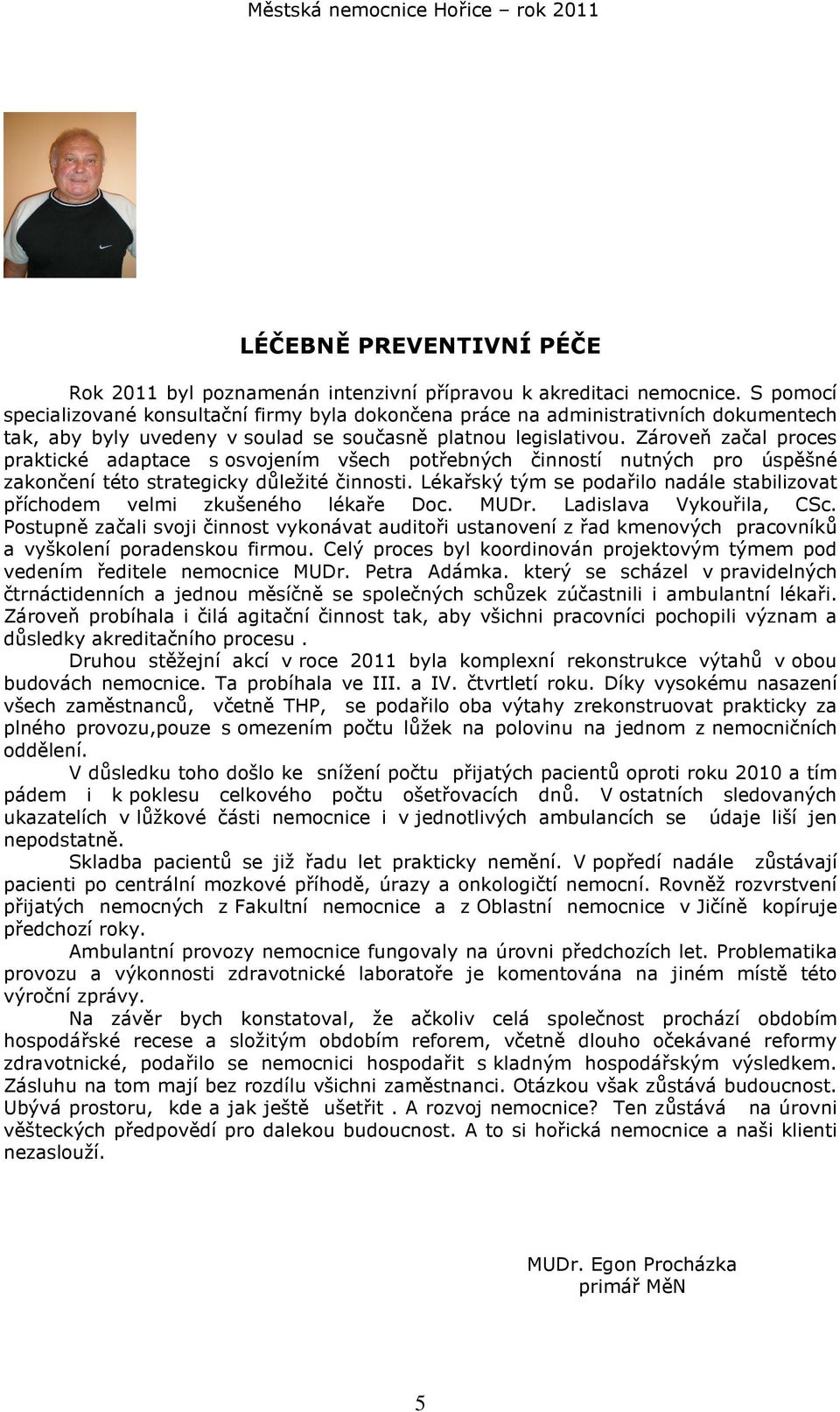 Zároveň začal proces praktické adaptace s osvojením všech potřebných činností nutných pro úspěšné zakončení této strategicky důležité činnosti.