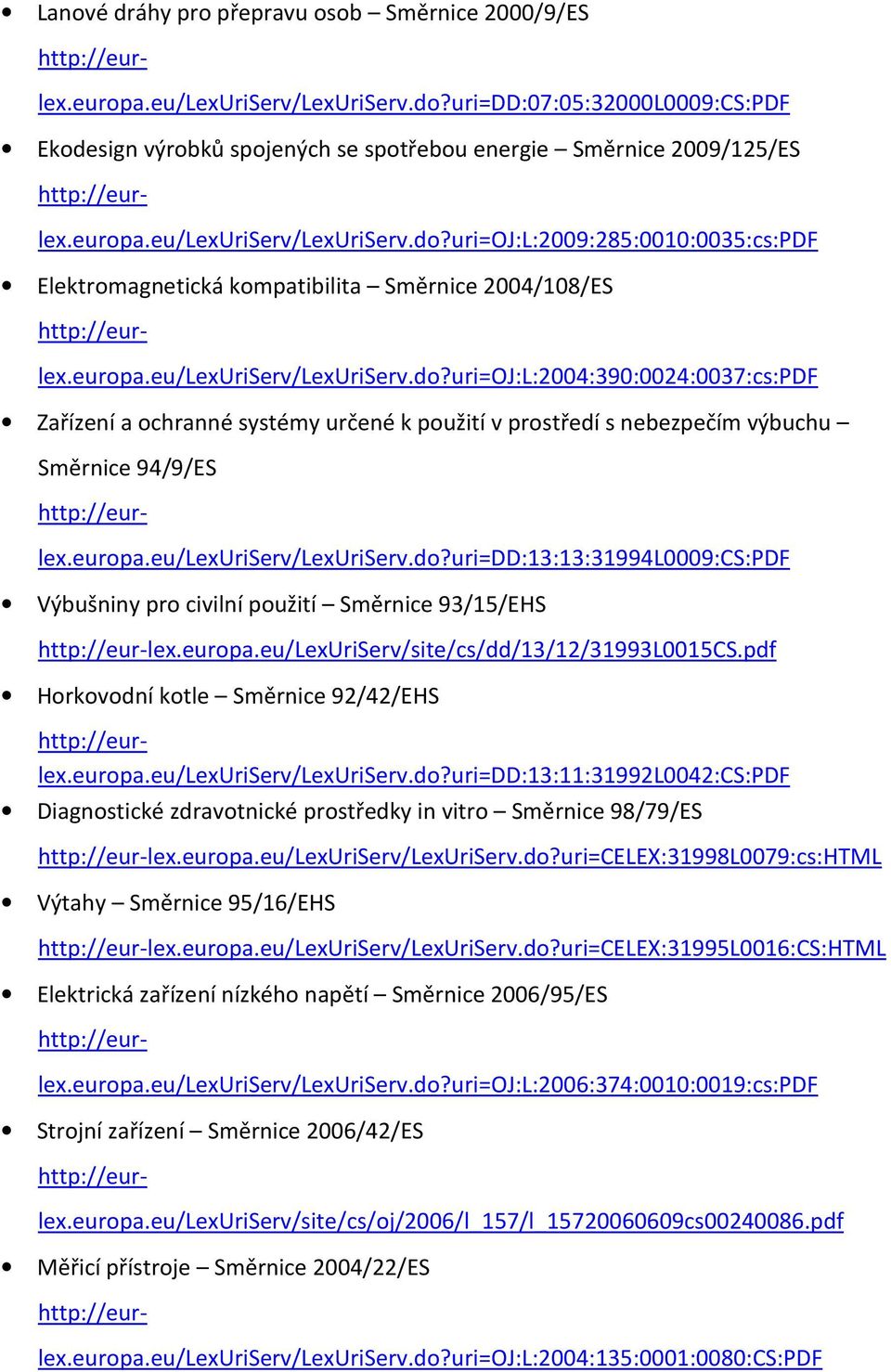 pdf Horkovodní kotle Směrnice 92/42/EHS Diagnostické zdravotnické prostředky in vitro Směrnice 98/79/ES http://eur-lex.europa.eu/lexuriserv/lexuriserv.do?