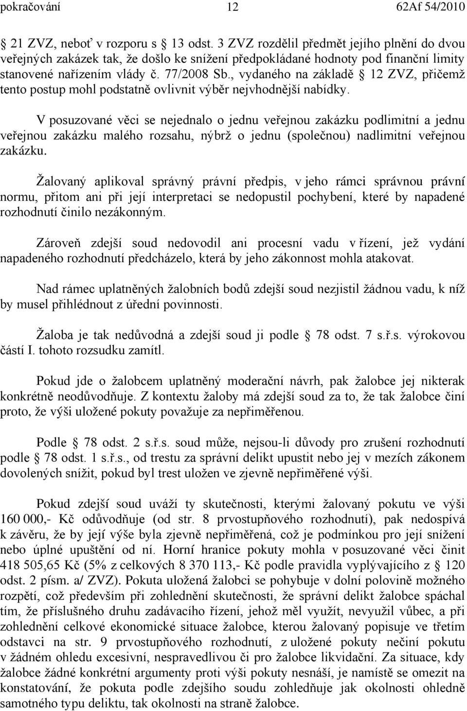 , vydaného na základě 12 ZVZ, přičemž tento postup mohl podstatně ovlivnit výběr nejvhodnější nabídky.