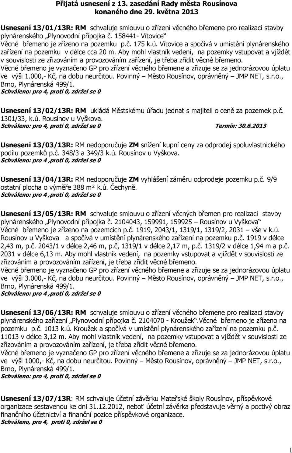 ú. Vítovice a spočívá v umístění plynárenského zařízení na pozemku v délce cca 20 m.