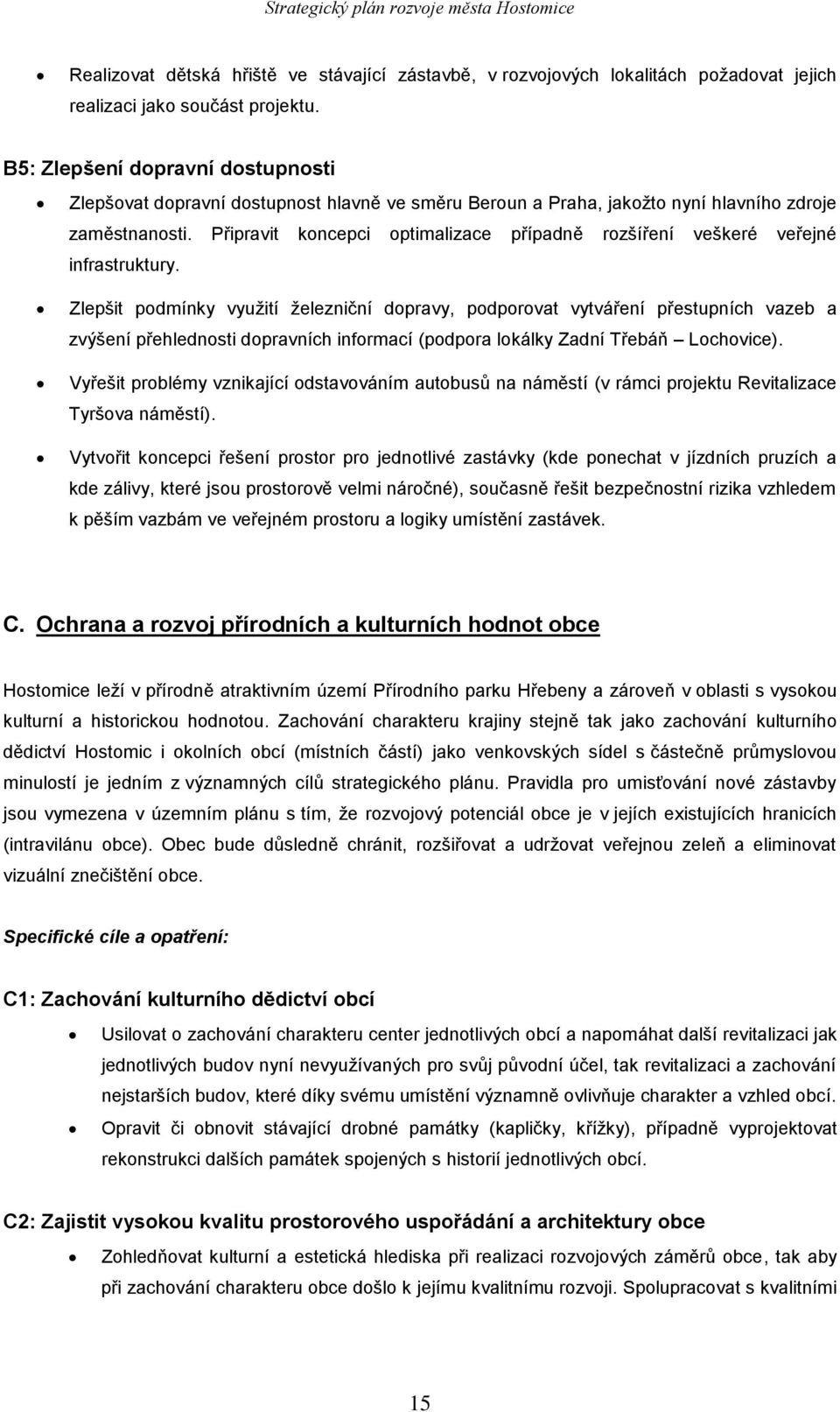 Připravit koncepci optimalizace případně rozšíření veškeré veřejné infrastruktury.