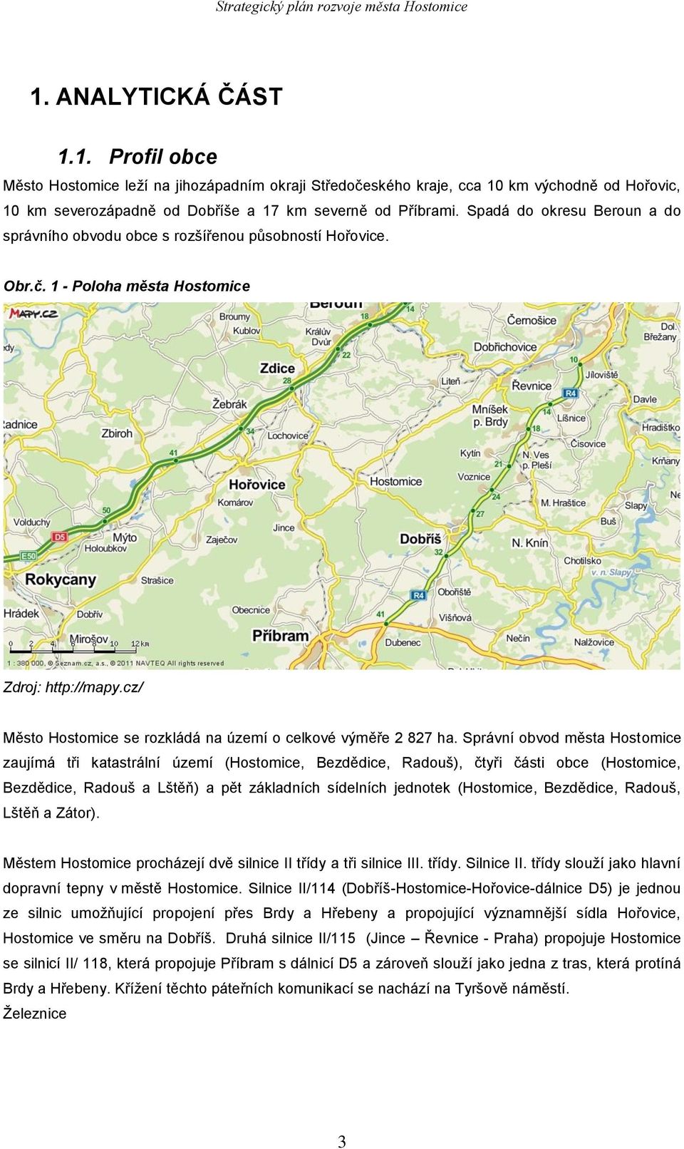 cz/ Město Hostomice se rozkládá na území o celkové výměře 2 827 ha.