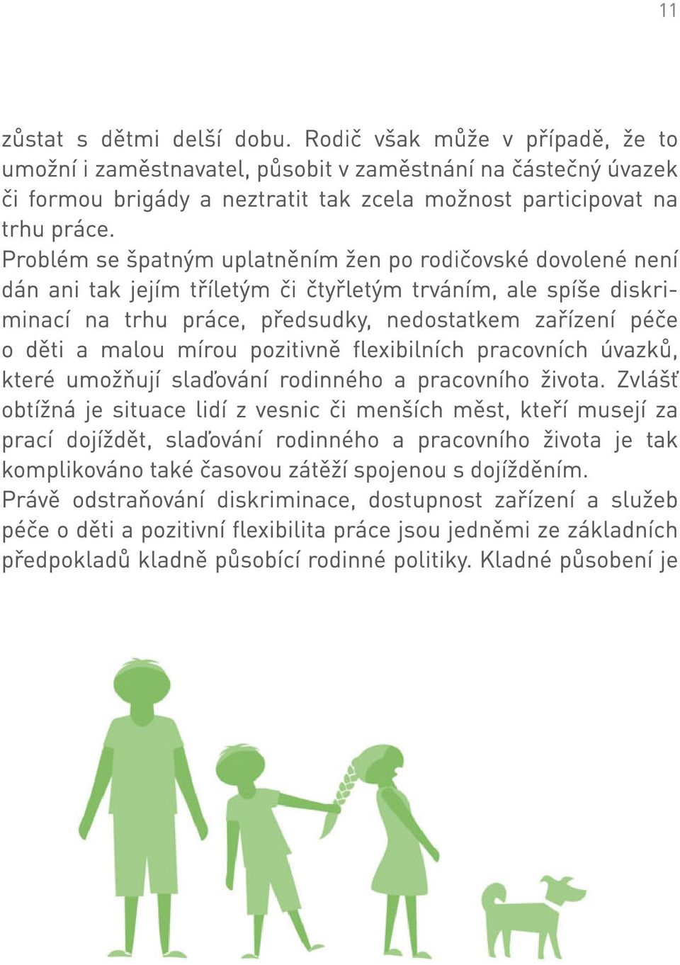 malou mírou pozitivně flexibilních pracovních úvazků, které umožňují slaďování rodinného a pracovního života.