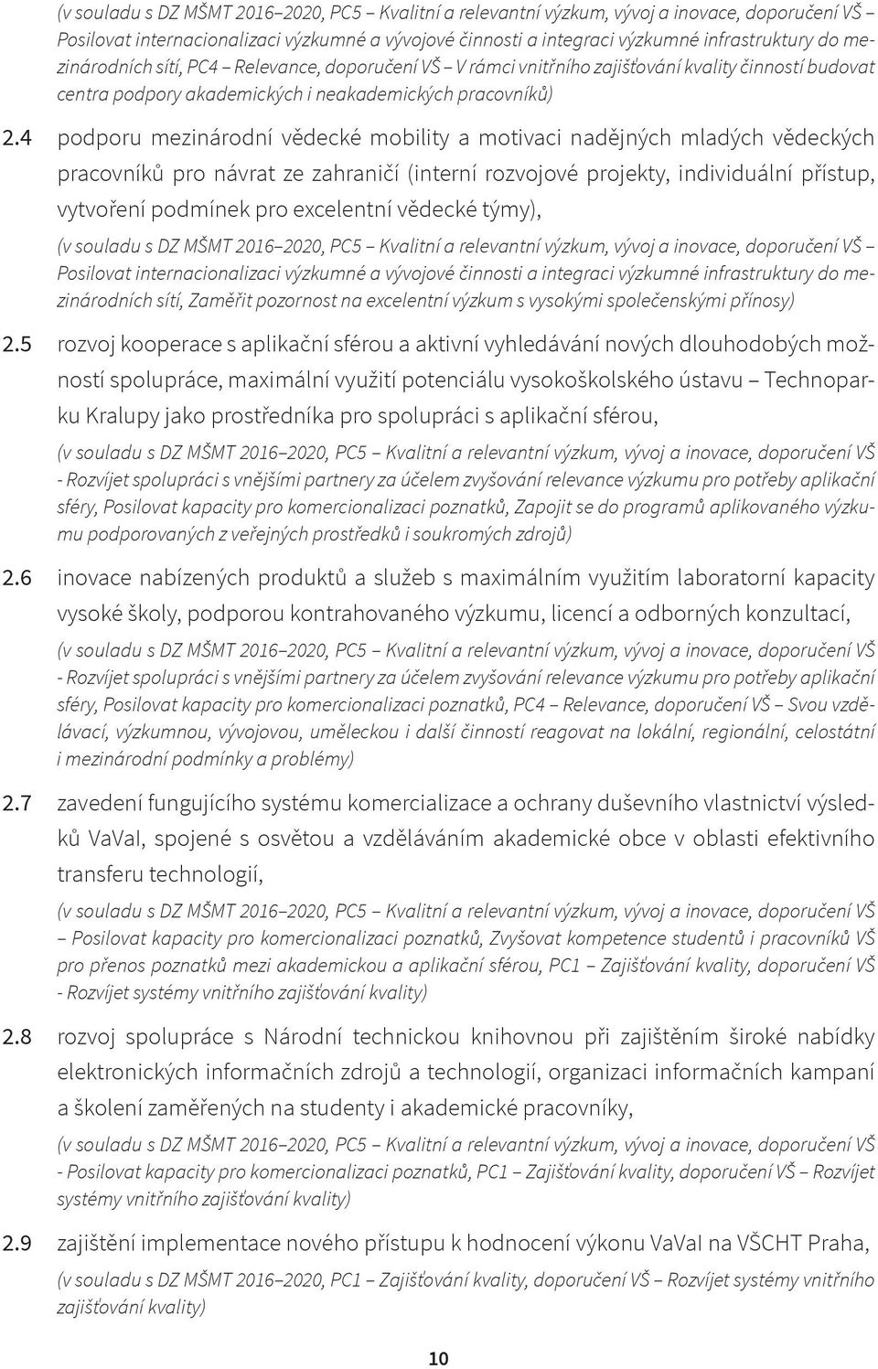 4 podporu mezinárodní vědecké mobility a motivaci nadějných mladých vědeckých pracovníků pro návrat ze zahraničí (interní rozvojové projekty, individuální přístup, vytvoření podmínek pro excelentní