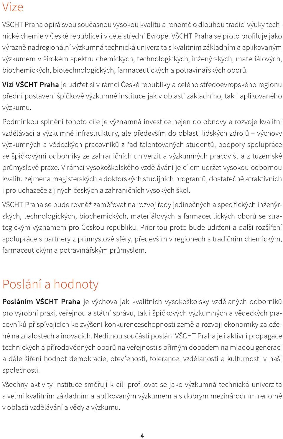 materiálových, biochemických, biotechnologických, farmaceutických a potravinářských oborů.