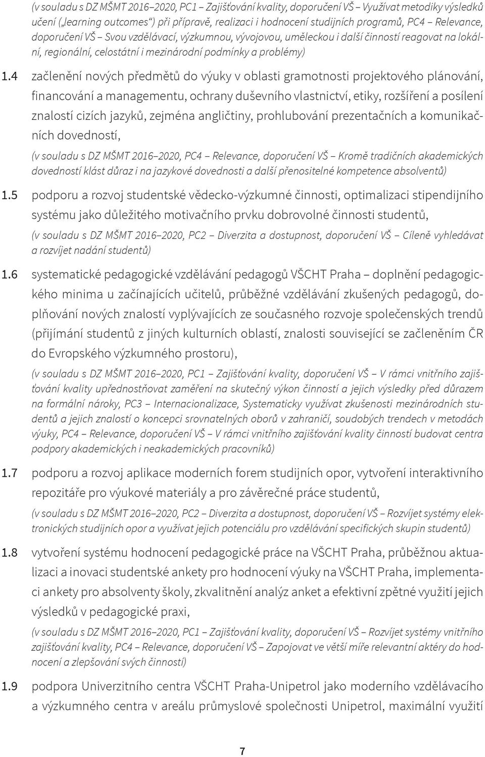 4 začlenění nových předmětů do výuky v oblasti gramotnosti projektového plánování, financování a managementu, ochrany duševního vlastnictví, etiky, rozšíření a posílení znalostí cizích jazyků,