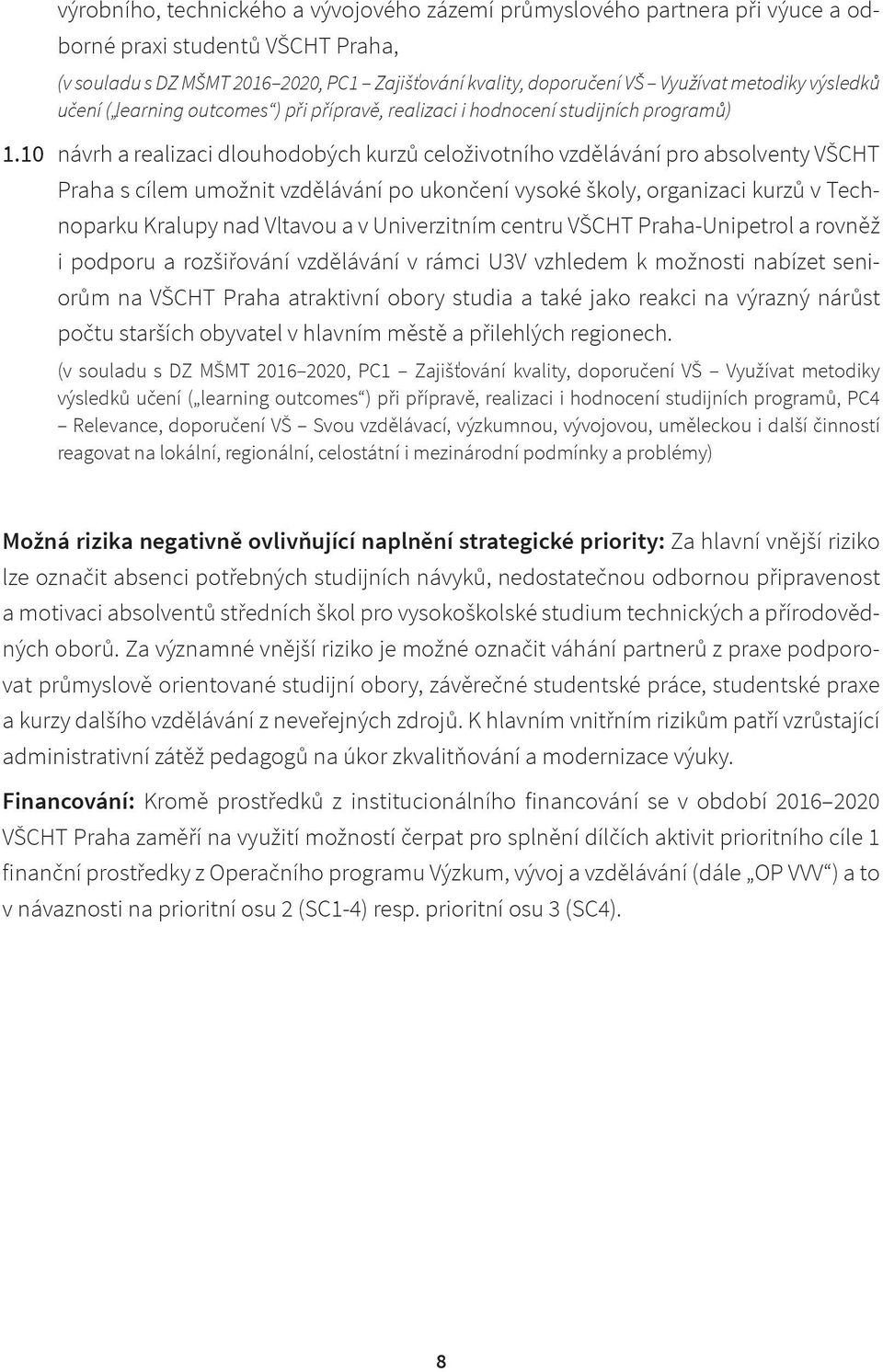 10 návrh a realizaci dlouhodobých kurzů celoživotního vzdělávání pro absolventy VŠCHT Praha s cílem umožnit vzdělávání po ukončení vysoké školy, organizaci kurzů v Technoparku Kralupy nad Vltavou a v