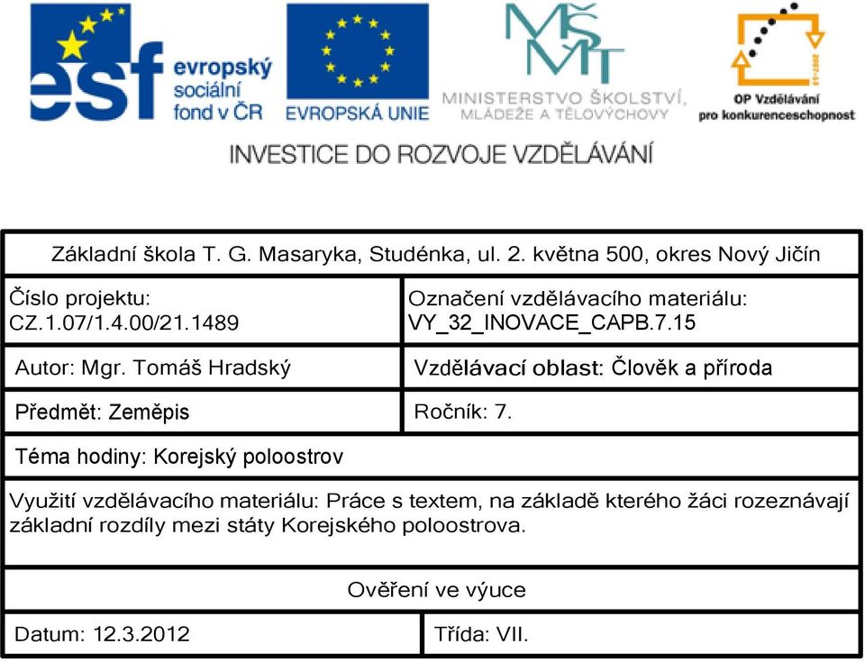 Tomáš Hradský Vzdělávací oblast: Člověk a příroda Předmět: Zeměpis Ročník: 7.