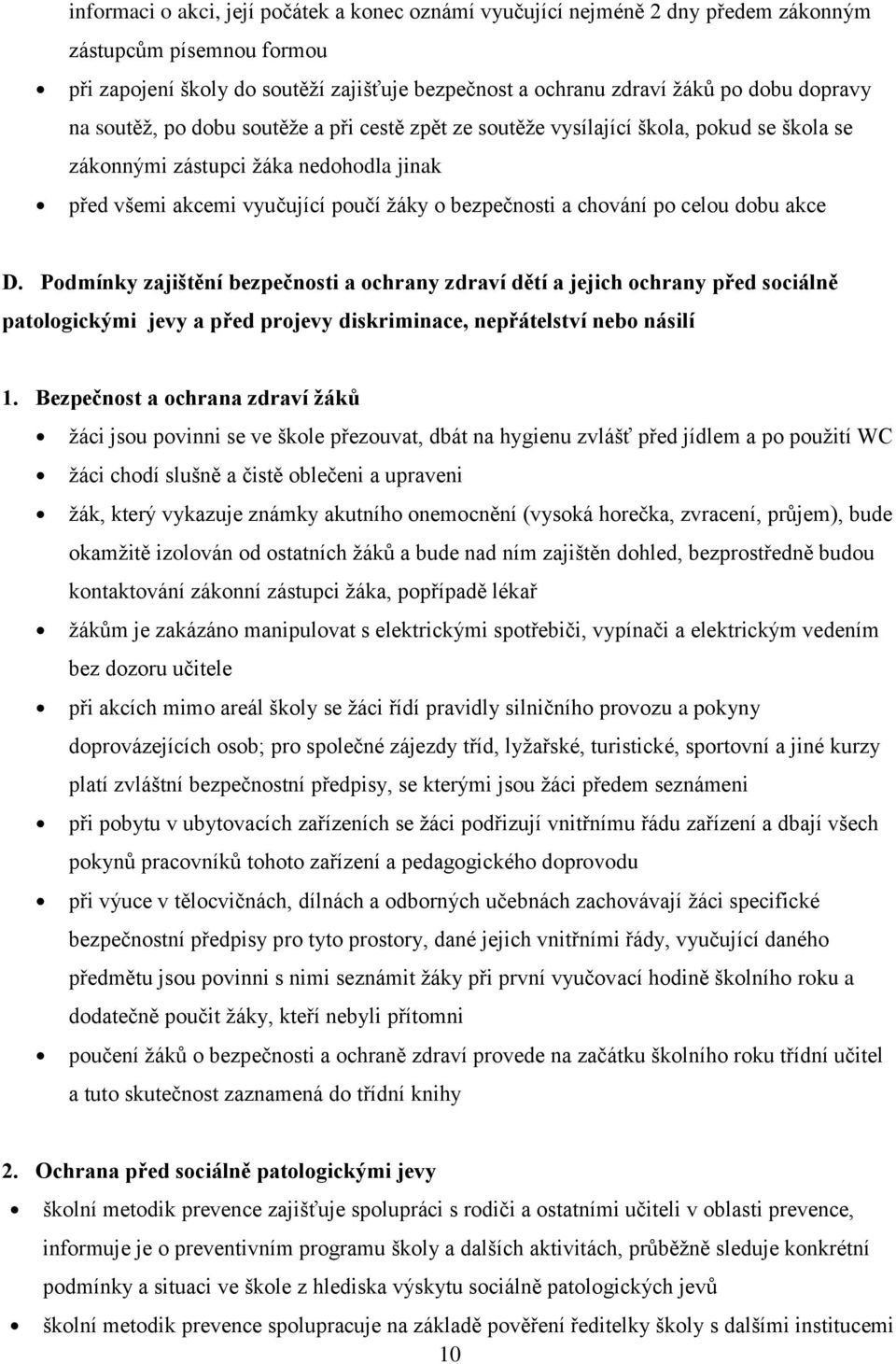 chování po celou dobu akce D. Podmínky zajištění bezpečnosti a ochrany zdraví dětí a jejich ochrany před sociálně patologickými jevy a před projevy diskriminace, nepřátelství nebo násilí 1.