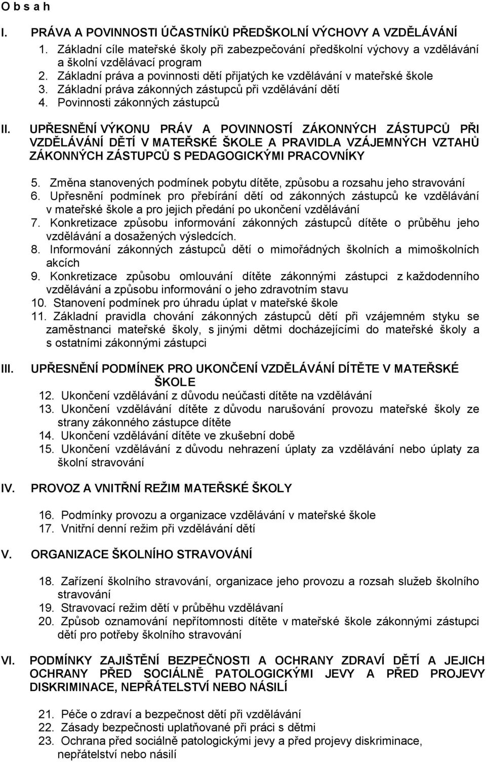 UPŘESNĚNÍ VÝKONU PRÁV A POVINNOSTÍ ZÁKONNÝCH ZÁSTUPCŮ PŘI VZDĚLÁVÁNÍ DĚTÍ V MATEŘSKÉ ŠKOLE A PRAVIDLA VZÁJEMNÝCH VZTAHŮ ZÁKONNÝCH ZÁSTUPCŮ S PEDAGOGICKÝMI PRACOVNÍKY 5.