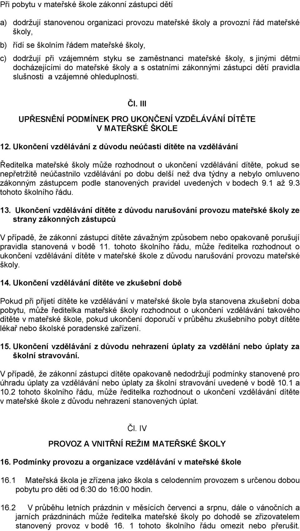 III UPŘESNĚNÍ PODMÍNEK PRO UKONČENÍ VZDĚLÁVÁNÍ DÍTĚTE V MATEŘSKÉ ŠKOLE 12.