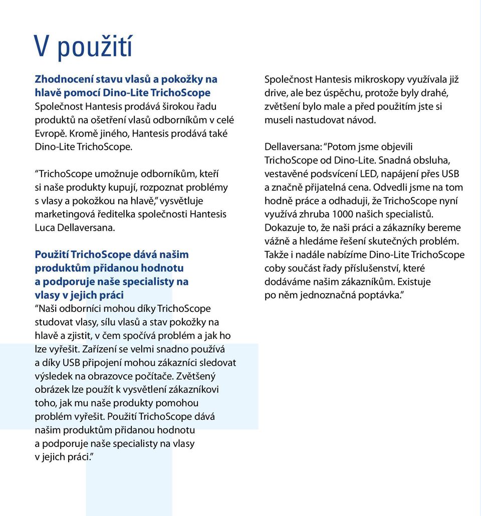 TrichoScope umožnuje odborníkům, kteří si naše produkty kupují, rozpoznat problémy s vlasy a pokožkou na hlavě, vysvětluje marketingová ředitelka společnosti Hantesis Luca Dellaversana.