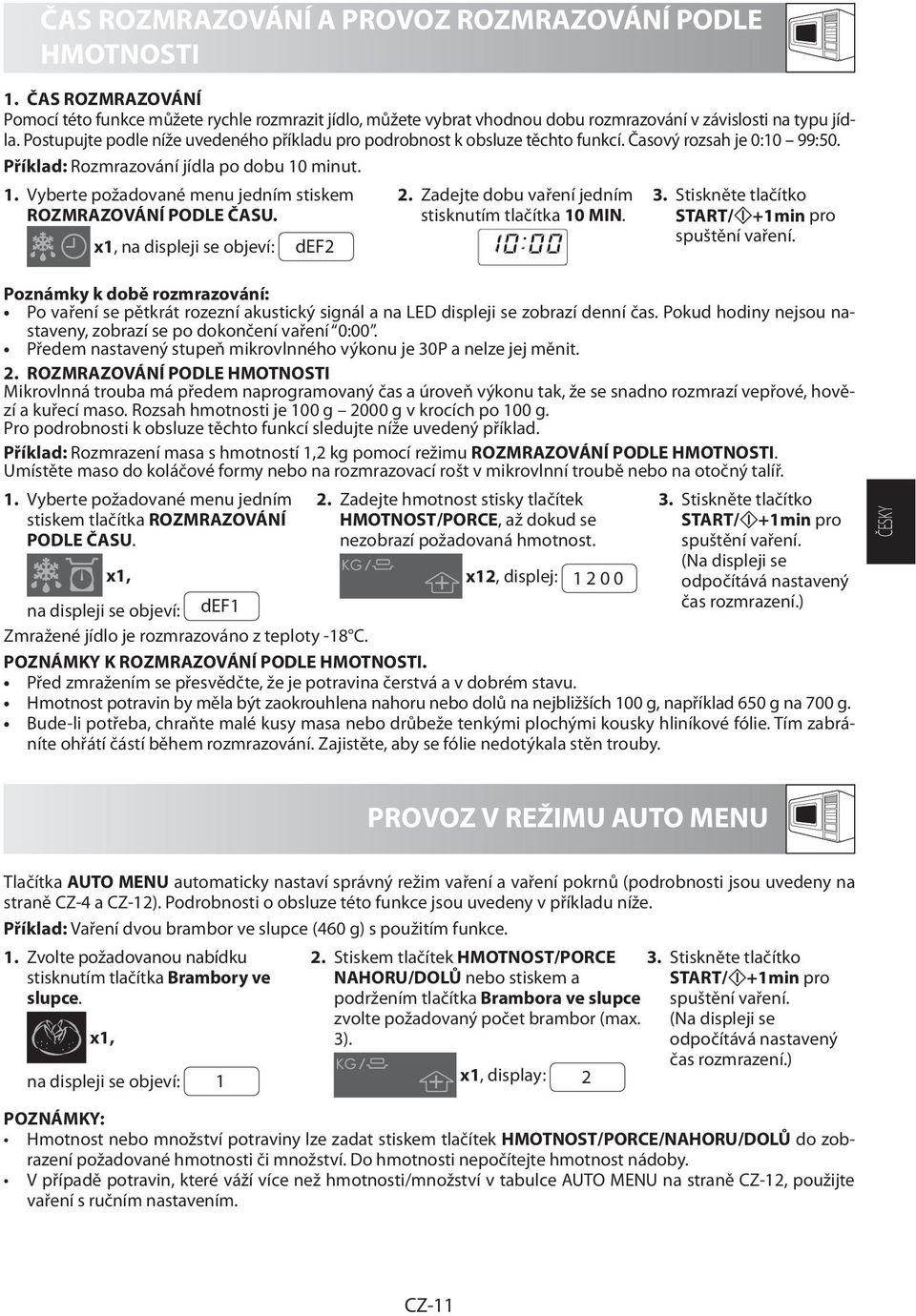 minut. 1. Vyberte požadované menu jedním stiskem ROZMRAZOVÁNÍ PODLE ČASU. x1, na displeji se objeví: def2 2. Zadejte dobu vaření jedním stisknutím tlačítka 10 MIN. 3.