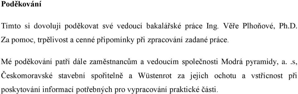 Mé poděkování patří dále zaměstnancům a vedoucím společnosti Modrá pyramidy, a.