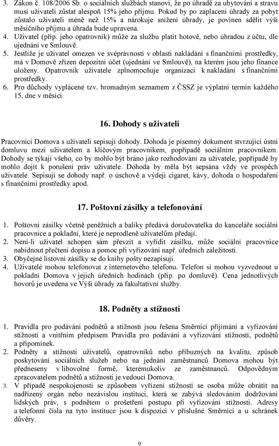 jeho opatrovník) může za službu platit hotově, nebo úhradou z účtu, dle ujednání ve Smlouvě. 5.