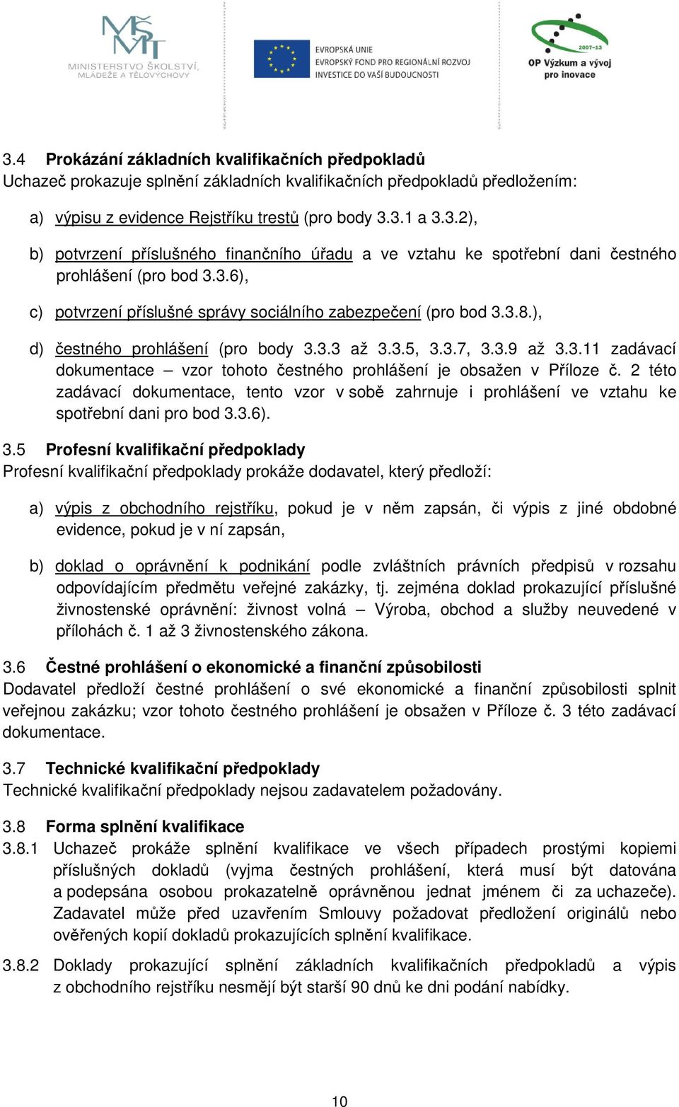 2 této zadávací dokumentace, tento vzor v sobě zahrnuje i prohlášení ve vztahu ke spotřební dani pro bod 3.