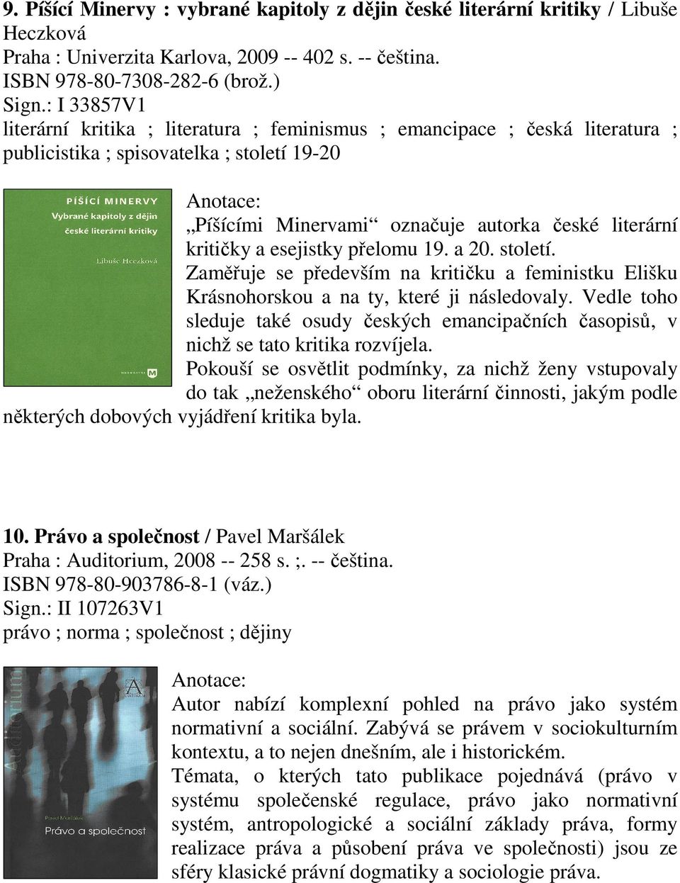 esejistky přelomu 19. a 20. století. Zaměřuje se především na kritičku a feministku Elišku Krásnohorskou a na ty, které ji následovaly.