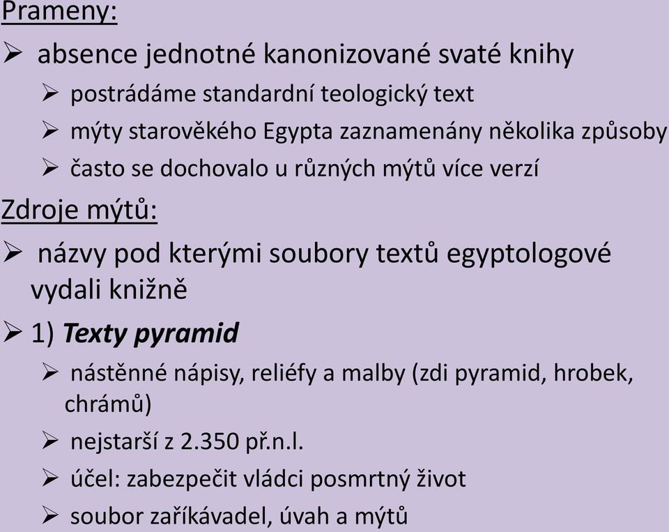 kterými soubory textů egyptologové vydali knižně 1) Texty pyramid nástěnné nápisy, reliéfy a malby (zdi