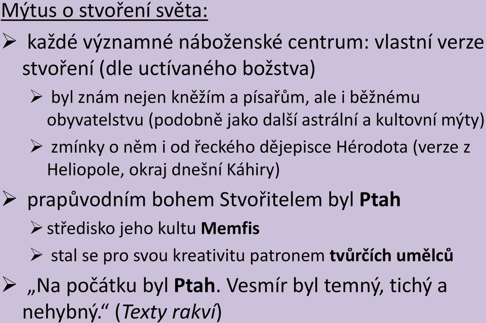 dějepisce Hérodota (verze z Heliopole, okraj dnešní Káhiry) prapůvodním bohem Stvořitelem byl Ptah středisko jeho kultu