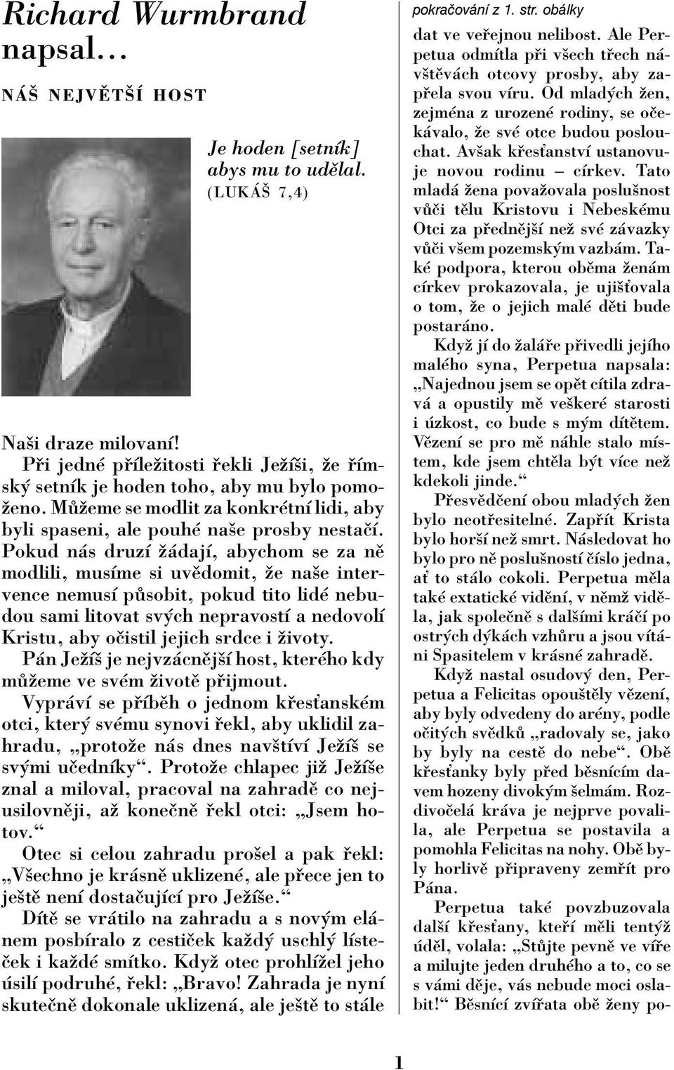 Pokud n s druzì û dajì, abychom se za nï modlili, musìme si uvïdomit, ûe naöe intervence nemusì p sobit, pokud tito lidè nebudou sami litovat sv ch nepravostì a nedovolì Kristu, aby oëistil jejich