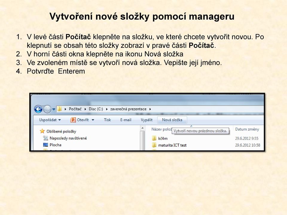 Po klepnutí se obsah této složky zobrazí v pravé části Počítač. 2.