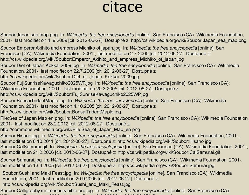 San Francisco (CA): Wikimedia Foundation, 2001-, last modifiet on 2.7.2005 [cit. 2012-06-27]. Dostupné z: http://cs.wikipedia.org/wiki/soubor:emperor_akihito_and_empress_michiko_of_japan.