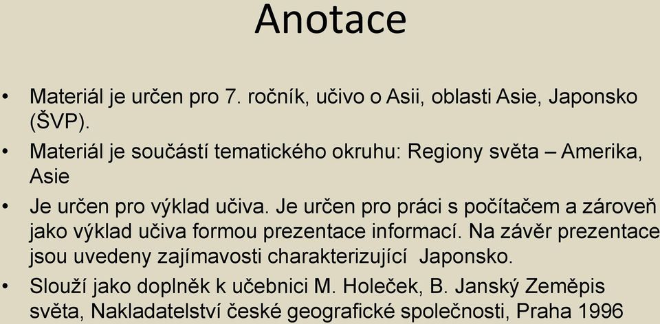Je určen pro práci s počítačem a zároveň jako výklad učiva formou prezentace informací.