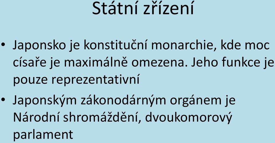 Jeho funkce je pouze reprezentativní Japonským