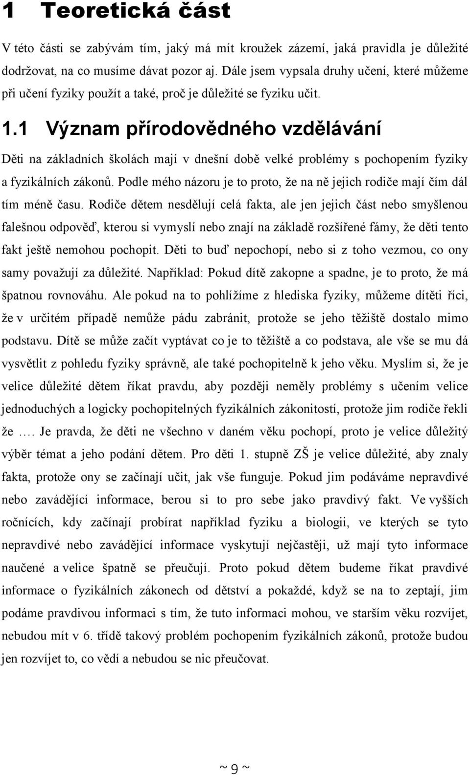 1 Význam přírodovědného vzdělávání Děti na základních školách mají v dnešní době velké problémy s pochopením fyziky a fyzikálních zákonů.