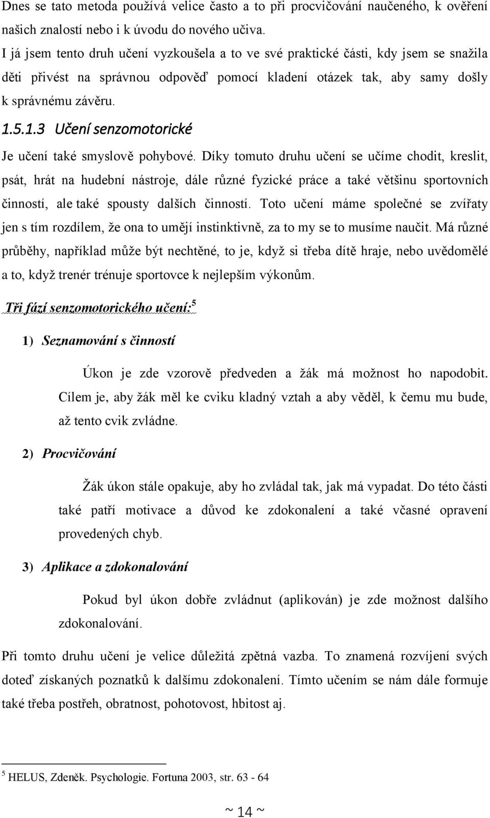 5.1.3 Učení senzomotorické Je učení také smyslově pohybové.